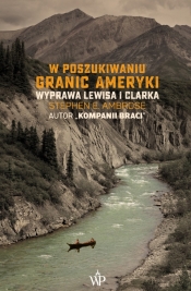 W poszukiwaniu granic Ameryki - Stephen E. Ambrose