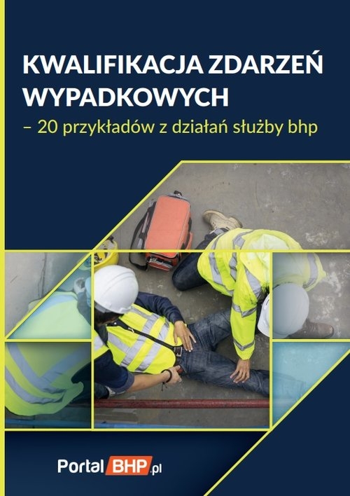 Kwalifikacja zdarzeń wypadkowych - 20 przykładów z działań służby bhp