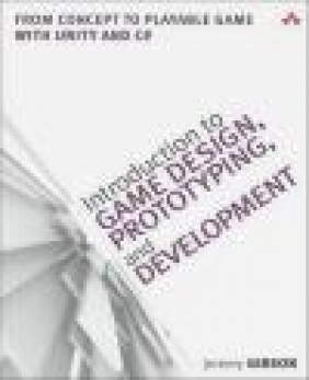 Introduction to Game Design, Prototyping, and Development Jeremy Gibson