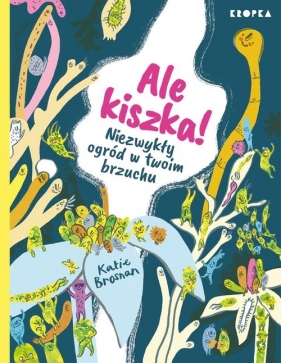 Ale kiszka! Niezwykły ogród w twoim brzuchu - Katie Brosnan