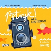 Pstryk! Ale historia! (Audiobook) - Eliza Piotrowska