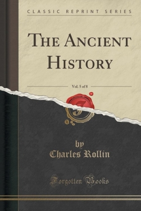 The Ancient History, Vol. 5 of 8 (Classic Reprint) - Rollin Charles