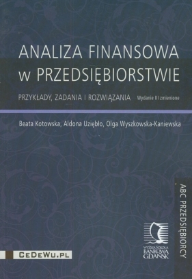 Analiza finansowa w przedsiębiorstwie - Kotowska Beata, Uziębło Aldona, Wyszkowska-Kaniewska Olga<br />