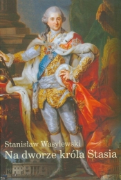 Na dworze króla Stasia - Wasylewski Stanisław