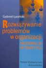 Rozwiązywanie problemów w organizacji Moderacje w praktyce Łasiński Gabriel