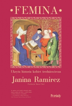 Femina. Ukryta historia kobiet średniowiecza - Janina Ramirez