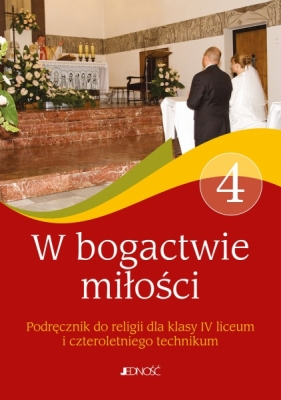 W bogactwie miłości. Religia - podręcznik do 4. klasy liceum i technikum - Elżbieta Kondrak, Jarosław Czerkawski, Bogusław Nosek