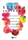 Sztuka spotkaniaJak nadawać kształt i sens wydarzeniom zawodowym i Priya Parker