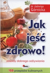 Jak jeść zdrowo - Jadwiga Górnicka