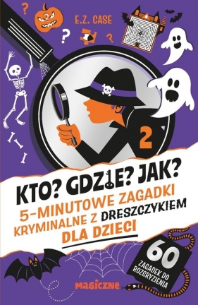 Kto? Gdzie? Jak? 5-minutowe zagadki kryminalne z dreszczykiem dla dzieci - Case E.Z.