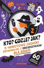 Kto? Gdzie? Jak? 5-minutowe zagadki kryminalne z dreszczykiem dla dzieci - Case E.Z.