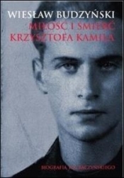 Miłość i śmierć Krzysztofa Kamila. Biografia K.K. Baczyńskiego - Budzyński Wiesław