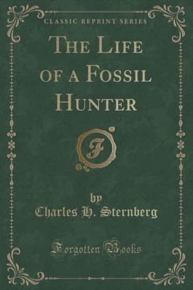The Life of a Fossil Hunter (Classic Reprint) - Sternberg Charles H.