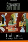 Indianie Ameryki Północnej. Mitologie świata tom 15