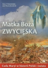 Matka Boża Zwycięska Cuda Maryi w historii Polski i świata Storozyńska Ewa J.P., Bartnik Józef Maria