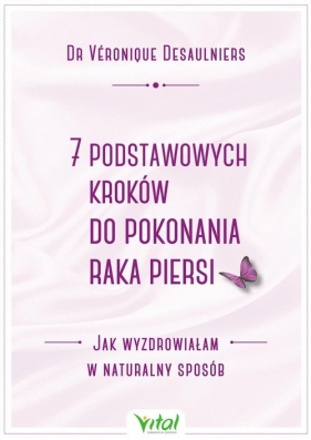 7 podstawowych kroków do pokonania raka piersi - Véronique Desaulniers