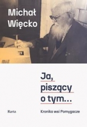 Ja, piszący o tym... Kronika wsi Pomygacze - Więcko Michał