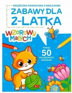 Wzorowy maluch. Zabawy dla 2 - latka - Opracowanie zbiorowe