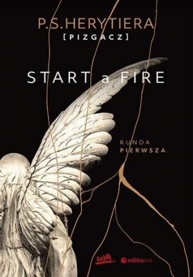 Start a Fire. Runda pierwsza - P.S. Herytiera Pizgacz