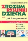 Zrozum rysunki dziecka Czyli jak interpretować rysunki małych dzieci Chermet-Carroy Sylvie