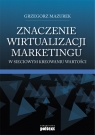 Znaczenie wirtualizacji marketingu w sieciowym kreowaniu wartości Mazurek Grzegorz