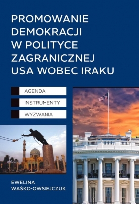 Promowanie demokracji w polityce zagranicznej USA wobec Iraku - Waśko-Owsiejczuk Ewelina