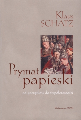 Prymat papieski od początków do współczesności - Klaus Schatz