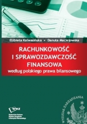 Rachunkowość i sprawozdawczość finansowa według polskiego prawa bilansowego - Kalwasińska Elżbieta, Maciejowska Danuta