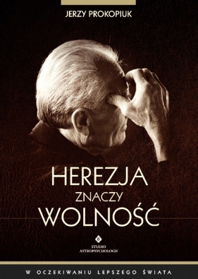 Herezja znaczy wolność - Jerzy Prokopiuk