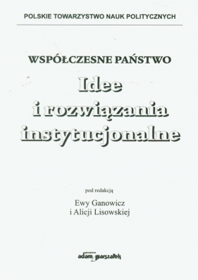 Współczesne państwo Idee i rozwiązania instytucjonalne