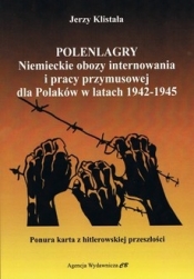Polenlagry. Niemieckie obozy internowania i pracy przymusowej dla Polaków w latach 1942-1945 - Klistała Jerzy 
