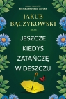 Jeszcze kiedyś zatańczę w deszczu Jakub Bączykowski