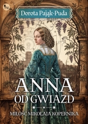 Anna od gwiazd. Miłość Mikołaja Kopernika - Dorota Pająk-Puda
