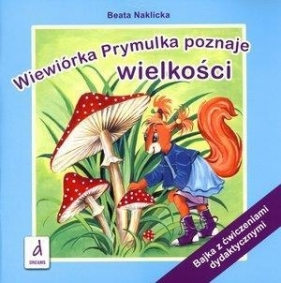 Wiewiórka Prymulka poznaje wielkości - Beata Naklicka