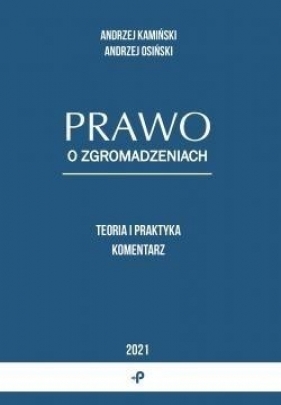 Prawo o zgromadzeniach. Teoria i praktyka. Komentarz - Andrzej Kamiński, Andrzej Osiński