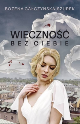 Wieczność bez ciebie - Bożena Gałczyńska-Szurek
