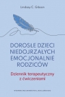 Dorosłe dzieci niedojrzałych emocjonalnie rodziców Lindsay C. Gibson