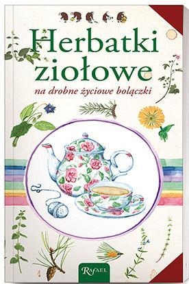 Herbatki ziołowe na drobne życiowe bolączki