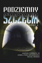 Podziemny Szczecin Część 4 - Rembas Michał, Rosa-Grygorowicz Izabela, Kraśnicki Andrzej
