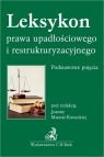 Leksykon prawa upadłościowego i restrukturyzacyjnego. Podstawowe pojęcia prof. dr hab. Joanna Misztal-Konecka