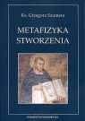 Metafizyka Stworzenia Świętego Tomasza z Akwinu teoria creatio ex nihilo Grzegorz Szumera