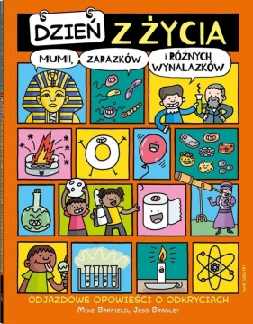 Dzień z życia mumii, zarazków i różnych wynalazków. Odjazdowe opowieści o odkryciach - Mike Barfield