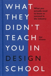What they didn't teach you in design school - Cleaver Phil
