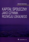 Kapitał społeczny jako czynnik rozwoju lokalnego  Kuchmacz Bożena