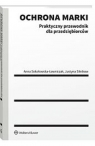 Ochrona marki Praktyczny przewodnik dla przedsiębiorców Sitnikow Justyna, Anna Sokołowska-Ławniczak