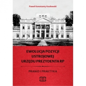 Ewolucja pozycji ustrojowej urzędu Prezydenta RP - Kozłowski Paweł Konstanty