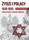  Żydzi i Polacy. 1918-1955. Współistnienie – Zagłada – Komunizm
