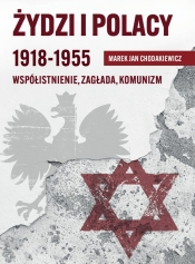 Żydzi i Polacy 1918-1955 Współistnienie – Zagłada – Komunizm - Chodakiewicz Marek Jan