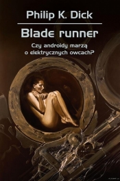 Blade runner. Czy androidy marzą o elektrycznych owcach? - Philip K. Dick, Wojciech Siudmak