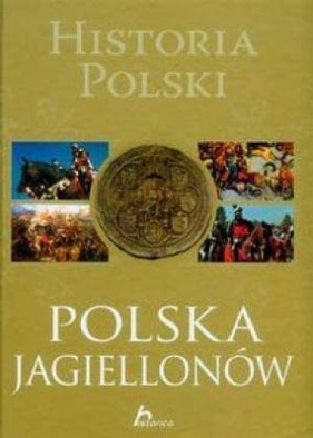 Historia Polski Polska Jagiellonów - Jaworski Robert